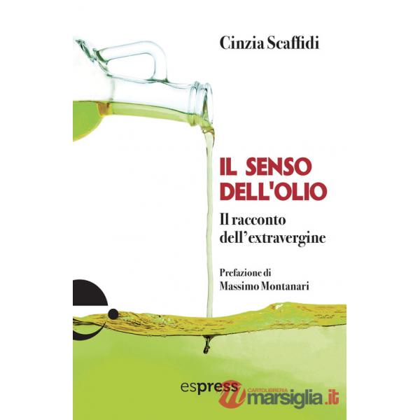 Senso dell'olio. Il racconto dell'extravergine (Il)