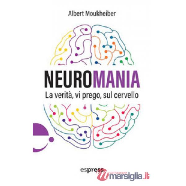 Neuromania. La verità, vi prego, sul cervello
