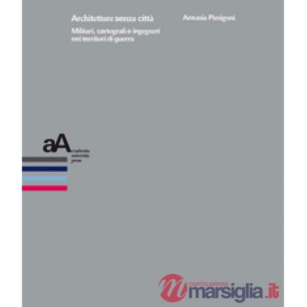 Architetture senza città. Militari, cartografi e ingegneri nei territori di guerra