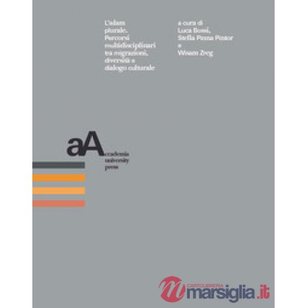 Islam plurale. Percorsi multidisciplinari tra migrazioni, diversità e dialogo culturale (L')