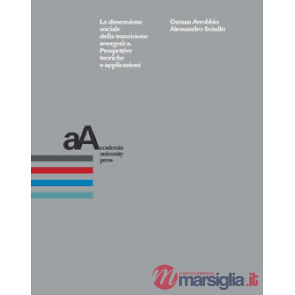 Dimensione sociale della transizione energetica. Prospettive teoriche e applicazioni (La)