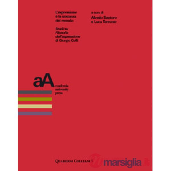 Espressione è la sostanza del mondo. Studi su «Filosofia dell'espressione» di Giorgio Colli (L')