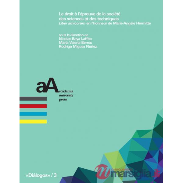 Droit a l'épreuve de la société des sciences et des techniques. «Liber amicorum» en l'honneur de Marie-Angèle Hermitte (Le)