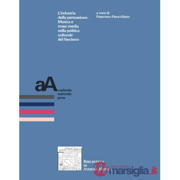 Industria della persuasione. Musica e mass media nella politica culturale del fascismo (L')