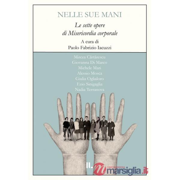 Nelle sue mani. Le sette opere di misericordia corporale