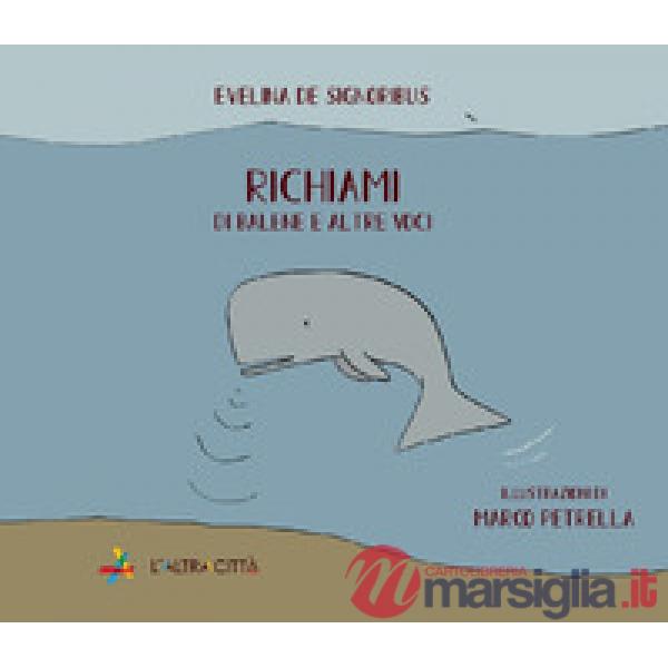 Richiami. Di balene e altre voci. Ediz. a colori
