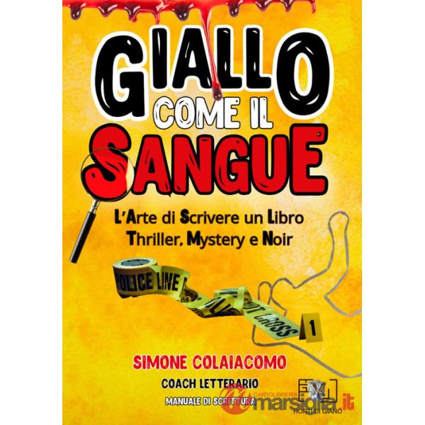 Giallo come il sangue: l'arte di scrivere un libro thriller, mystery e noir