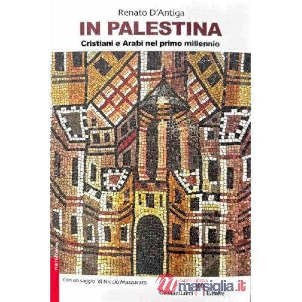 In Palestina. Cristiani e arabi nel primo millennio
