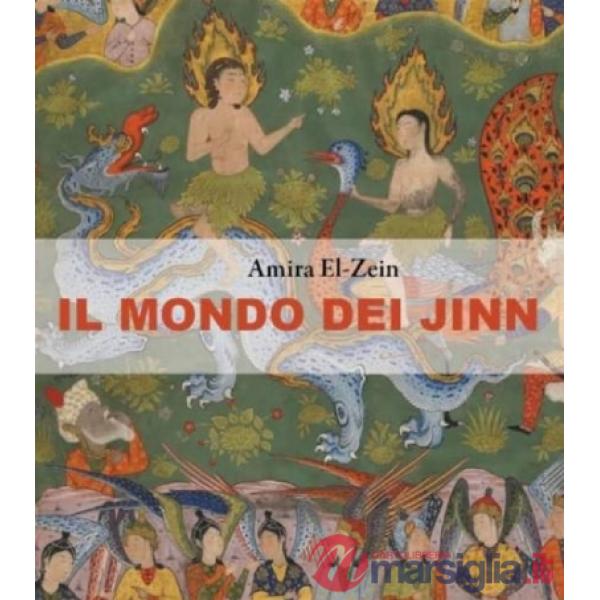 Mondo dei jinn. L'Islam, gli arabi e il regno inivisibile dei geni (il)