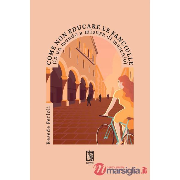 Come non educare le fanciulle (in un mondo a misura di maschio)