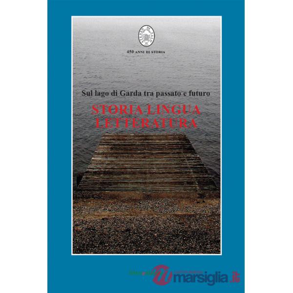 Storia, lingua, letteratura. Sul lago di Garda tra passato e futuro