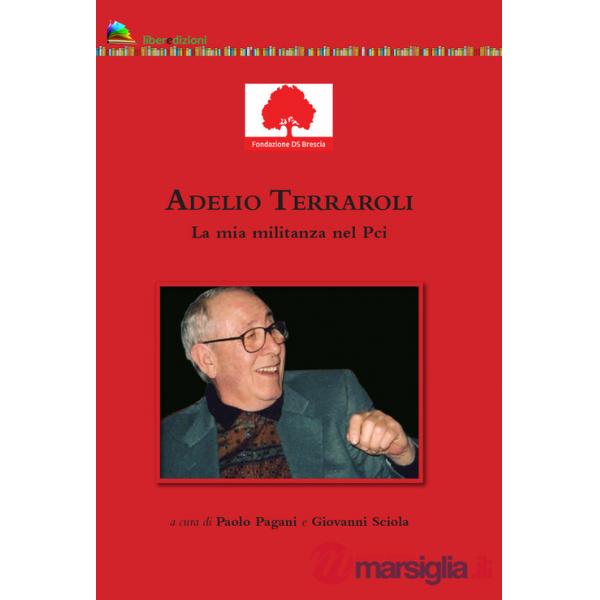 Adelio Terraroli. La mia militanza nel Pci