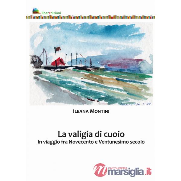 La valigia di cuoio. In viaggio fra Novecento e Ventunesimo secolo