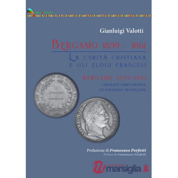 Bergamo 1859-1861. La carità cristiana e gli elogi francesi-Bergame 1859-1861 Charité Chrtienne et louange francaise. Ediz. bili
