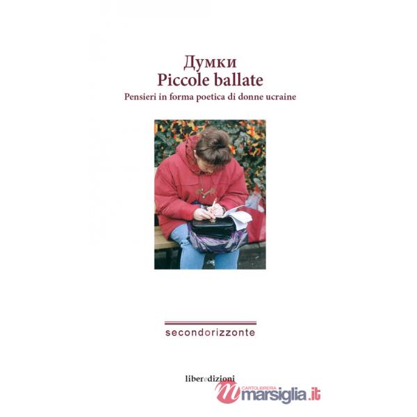 Piccole ballate. Pensieri in forma poetica di donne ucraine. Ediz. italiana e ucraina