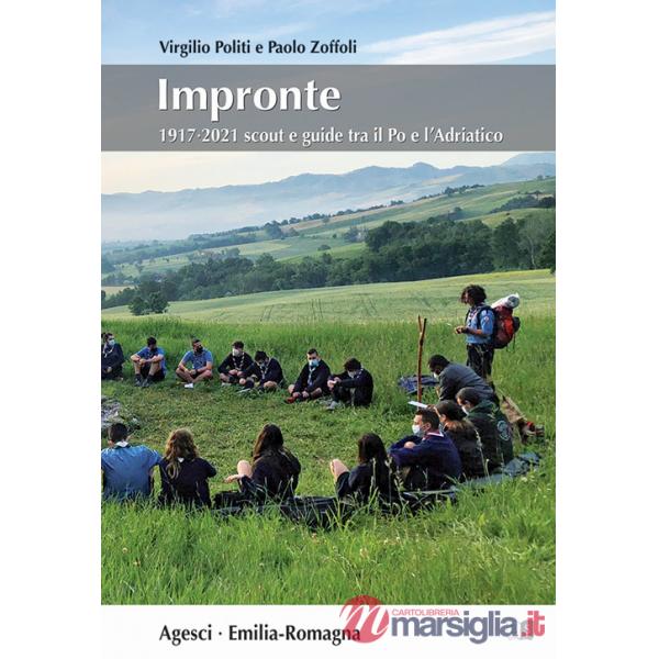 Impronte. 1917-2021 Scout e Guide tra il Po e l'Adriatico. Ediz. illustrata