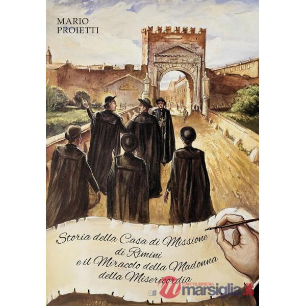 Storia della Casa di Missione di Rimini e il miracolo della Madonna della Misericordia. Ediz. illustrata