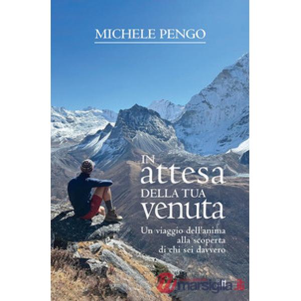 In attesa della tua venuta. Un viaggio dell'anima alla scoperta di chi sei davvero