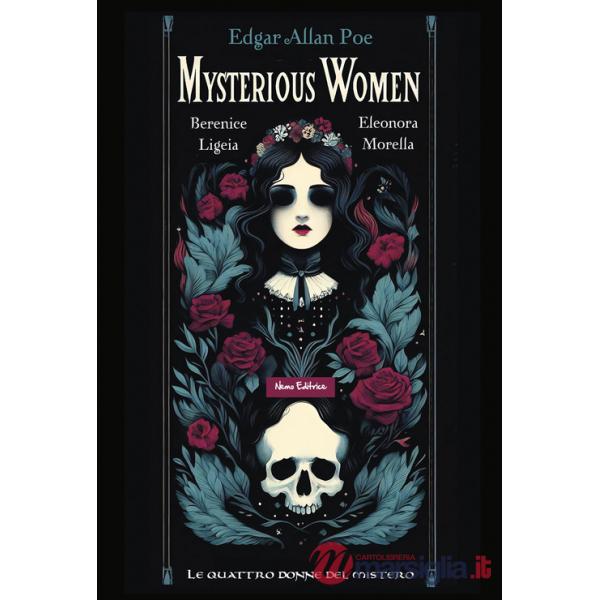 Mysterious women. Berenice, Ligeia, Eleonora, Morella: le quattro donne del mistero. Testo inglese a fronte