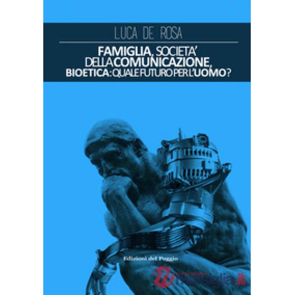 Famiglia, società della comunicazione, bioetica. Quale futuro per l'uomo?