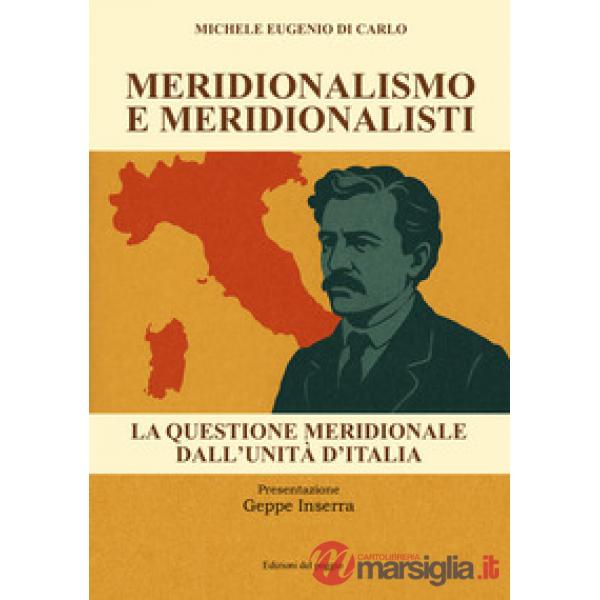 Meridionalismo e meridionalisti. La questione meridionale dall'unità d'Italia