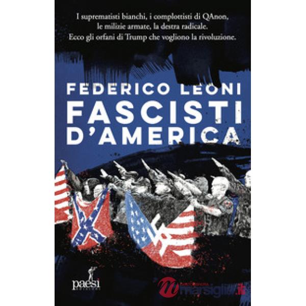 Fascisti d'America. I suprematisti bianchi, i complottisti di QAnon, le milizie armate, la destra radicale. Ecco gli orfani di T