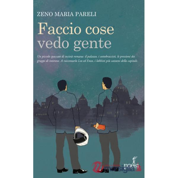Faccio cose vedo gente. Romanzo di un lobbista