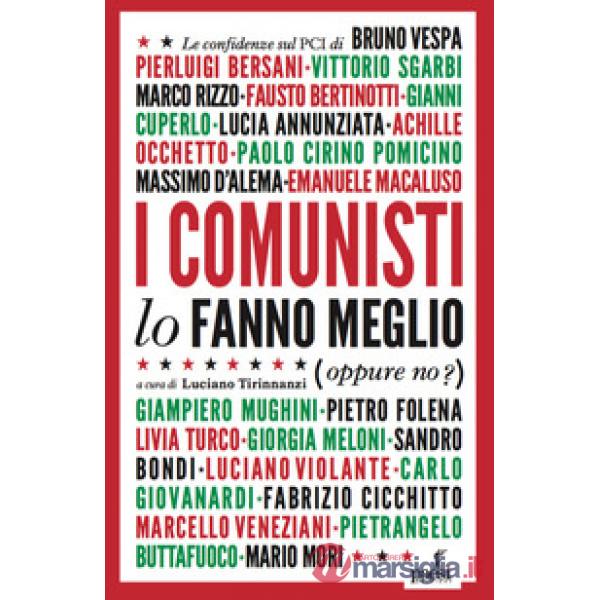 Comunisti lo fanno meglio. Le confidenze sul PCI dei protagonisti della politica e della cultura italiana (I)