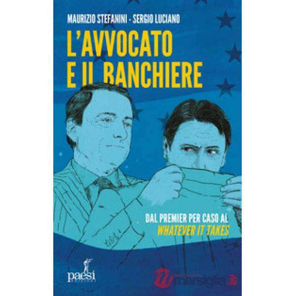Avvocato e il banchiere. Dal premier per caso al «whatever it takes» (L')