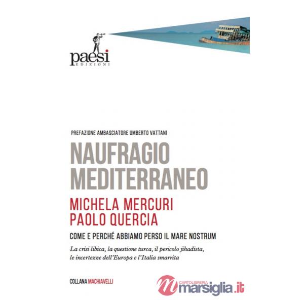 Naufragio Mediterraneo. Come e perché abbiamo perso il Mare Nostrum