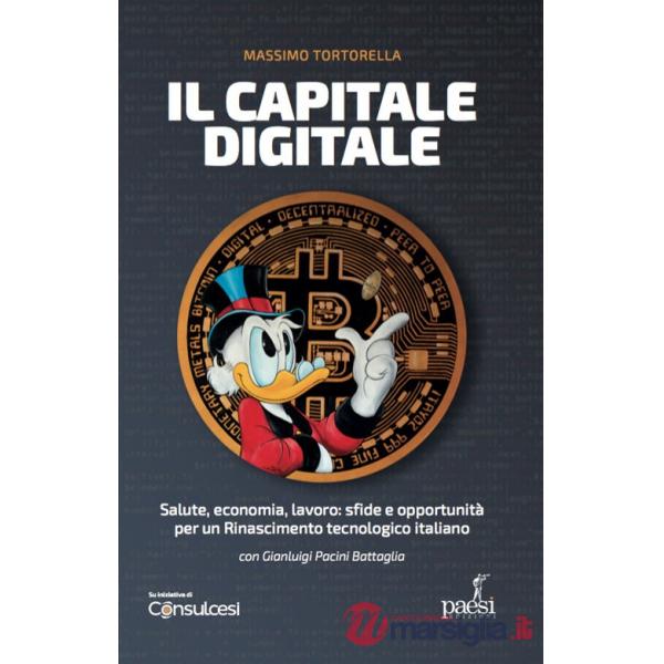 Capitale digitale. Salute, economia, lavoro: sfide e opportunità per un Rinascimento tecnologico italiano (Il)