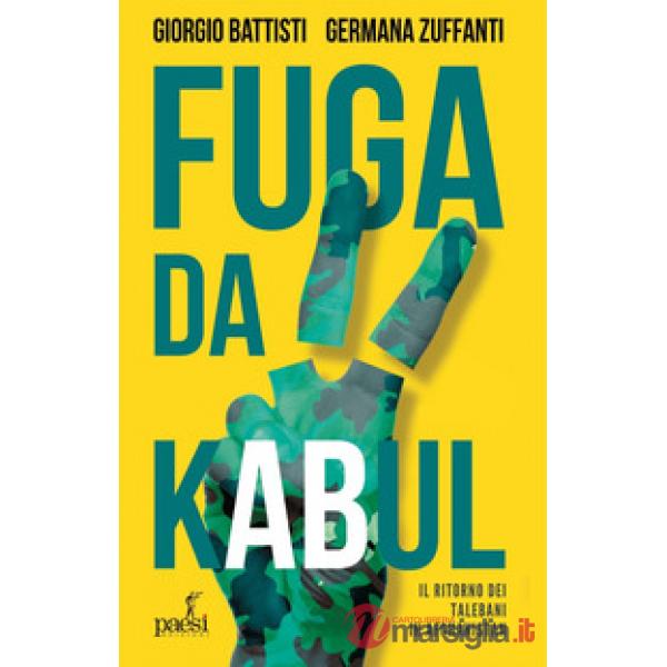 Fuga da Kabul. Il ritorno dei Talebani in Afghanistan