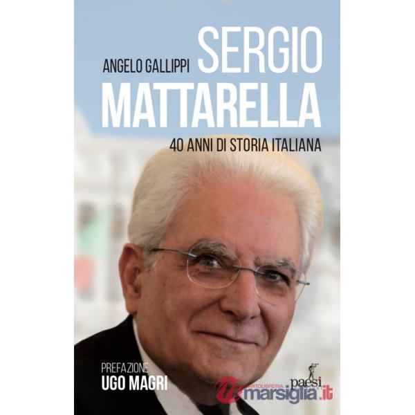 Sergio Mattarella. 40 anni di storia italiana