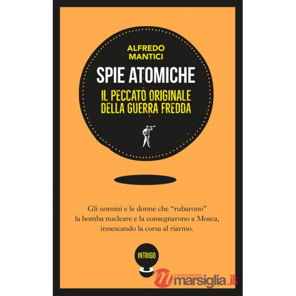 Spie atomiche. Il peccato originale della Guerra Fredda. Ediz. illustrata