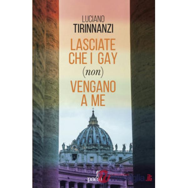 Lasciate che i gay (non) vengano a me. Chiesa e omosessualità ai tempi di papa Francesco