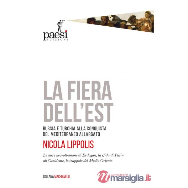 Fiera dell'Est. Russia e Turchia alla conquista del Mediterraneo allargato (La)