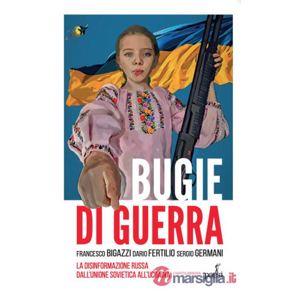 Bugie di guerra. La disinformazione russa dall'Unione Sovietica all'Ucraina