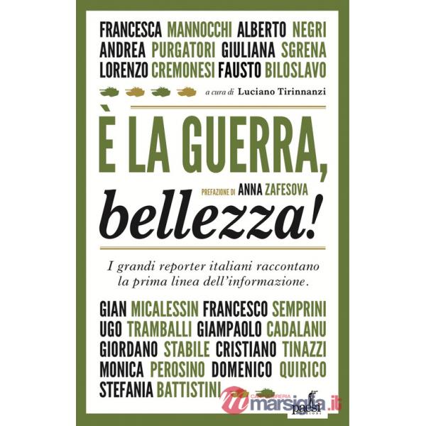 È la guerra, bellezza! I grandi reporter italiani raccontano la prima linea dell'informazione