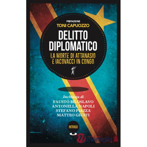 Delitto diplomatico. La morte di Attanasio e Iacovacci in Congo
