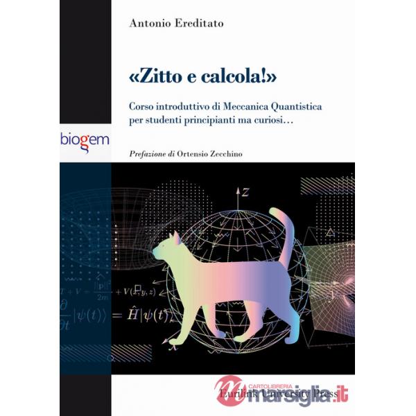Zitto e calcola! Corso introduttivo di meccanica quantistica per studenti principianti ma curiosi...