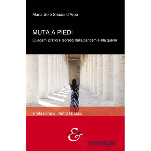 Muta a piedi. Quaderni pratici e teoretici dalla pandemia alla guerra