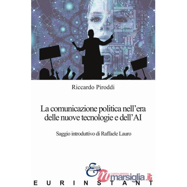 Comunicazione politica nell'era delle nuove tecnologie e dell'AI (La)