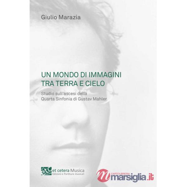 Mondo di immagini tra terra e cielo. Studio sull'ascesi della Quarta Sinfonia di Gustav Mahler (Un)