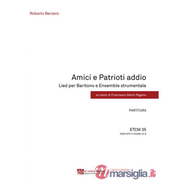 Amici e Patrioti addio. Lied per Baritono e Ensemble strumentale. Partitura e parti staccate