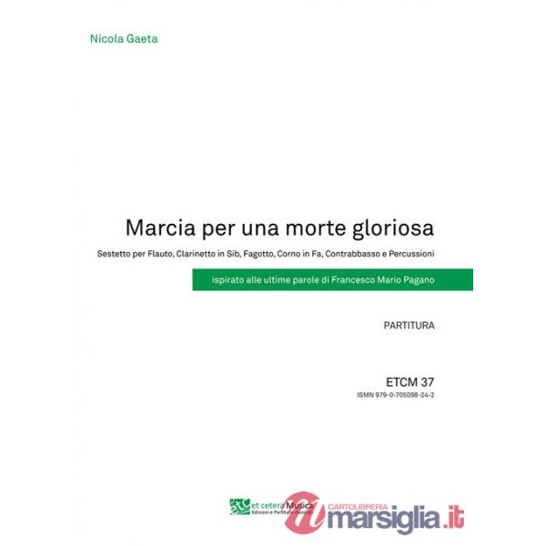Marcia per una morte gloriosa. Sestetto per Flauto, Clarinetto in Sib, Fagotto, Corno in Fa, Contrabbasso e Percussioni. Ispirat