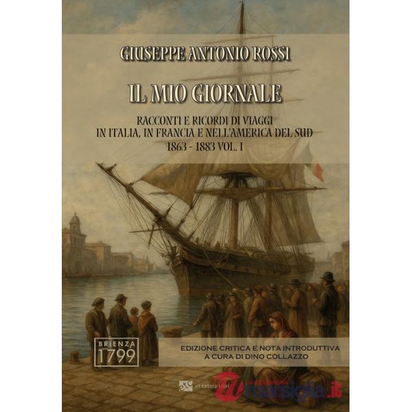 Mio giornale. Racconti e ricordi di viaggi in Italia, in Francia e nell'America del Sud 1863-1883. Ediz. integrale (Il). Vol. 1