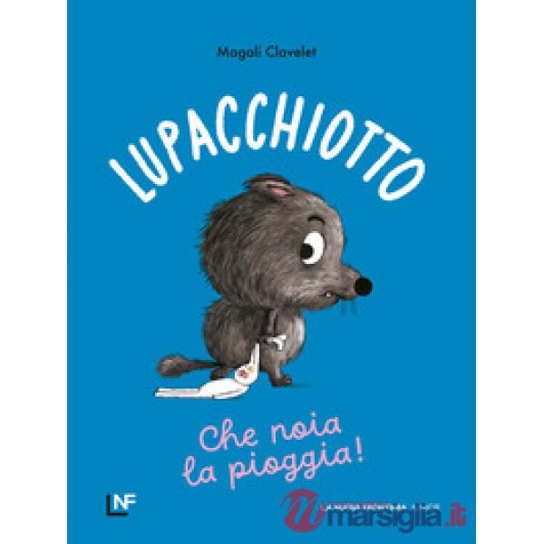 Lupacchiotto. Che noia la pioggia! Ediz. a colori