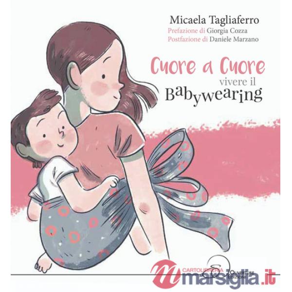 Cuore a cuore. Vivere il babywearing