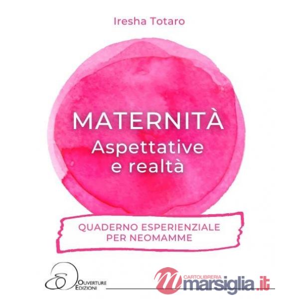 Maternità. Aspettative e realtà... Quaderno esperienziale per neomamme.
