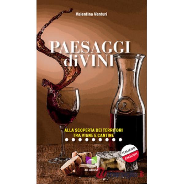 Paesaggi divini. Alla scoperta dei territori tra vigne e cantine